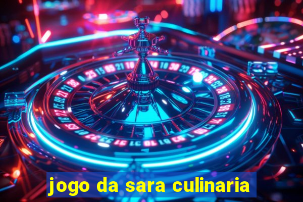 jogo da sara culinaria